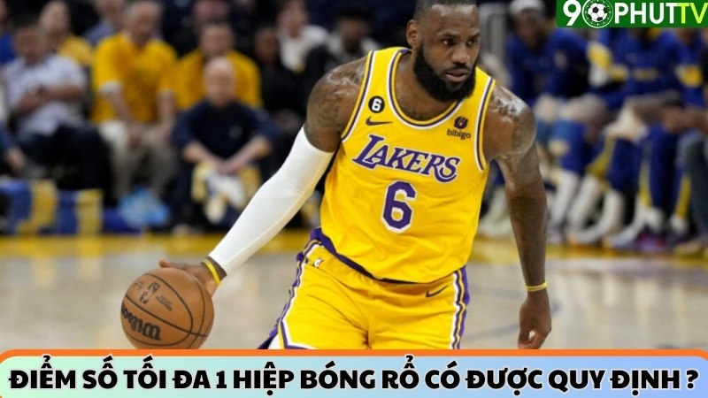 Điểm số tối đa 1 hiệp bóng rổ có được quy định