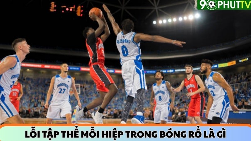 Lỗi tập thể mỗi hiệp trong bóng rổ là gì