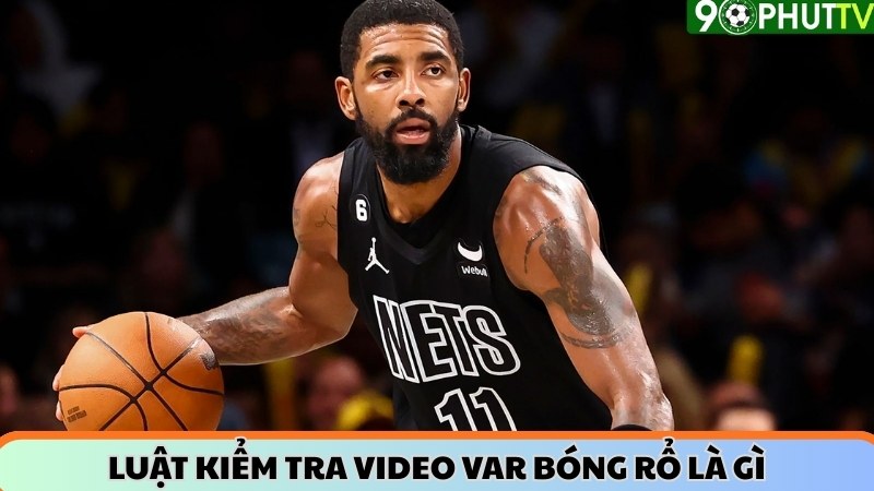 Luật kiểm tra video VAR bóng rổ là gì